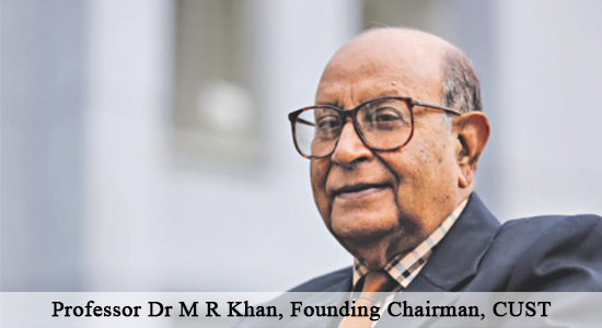 Professor Dr M R Khan, Founding Chairman, CUST Professor Dr M R Khan, Founding Chairman, CUST